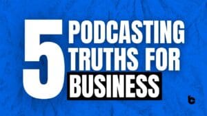 5 Podcasting Truths for Business | Bill Corcoran Jr Top 5 Podcasting Truths No One Tells You | Bill Corcoran Jr.