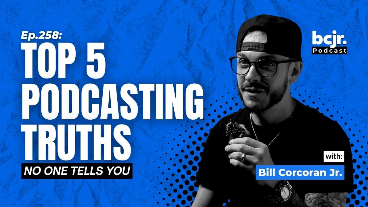 Top 5 Podcasting Truths No Ones Tells You - Bill Corcoran Jr.